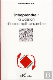 Entreprendre : La Passion D'Accomplir Ensemble