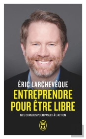 Entreprendre Pour Être Libre : Mes Conseils Pour Passer À L'Action