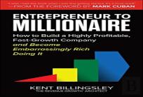 Entrepreneur To Millionaire: How To Build A Highly Profitable, Fast-Growth Company And Become Embarrassingly Rich Doing It