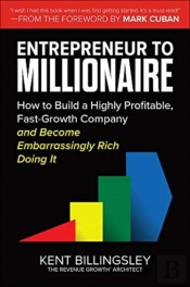 Entrepreneur To Millionaire: How To Build A Highly Profitable, Fast-Growth Company And Become Embarrassingly Rich Doing It