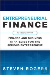 Entrepreneurial Finance, Fourth Edition: Finance And Business Strategies For The Serious Entrepreneur
