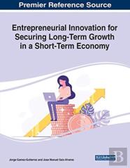 Entrepreneurial Innovation For Securing Long-Term Growth In A Short-Term Economy