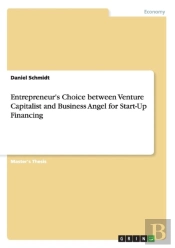 Entrepreneur'S Choice Between Venture Capitalist And Business Angel For Start-Up Financing