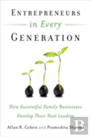 Entrepreneurs In Every Generation: How Successful Family Businesses Develop Their Next Leaders