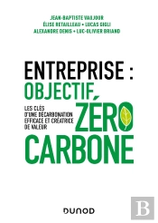 Entreprise : Objectif Zéro Carbone ; Les Clés D'Une Décarbonation Efficace Et Créatrice De Valeur