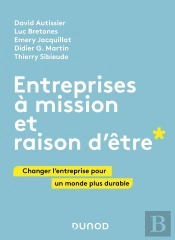 Entreprises À Mission Et Raison D'Être ; Changer L'Entreprise Pour Un Monde Plus Durable