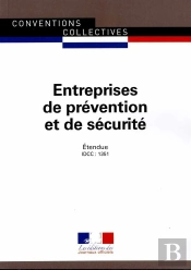 Entreprises De Prévention Et De Sécurité ; Convention Collective Nationale Étendue, Idcc 1351 (19e Édition)
