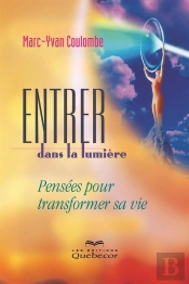 Entrer Dans La Lumiere. Pensees Pour Transformer Sa Vie 2e Ed.