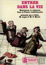 Entrer Dans La Vie : Naissances Et Enfances Dans La France Traditionnelle