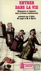Entrer Dans La Vie : Naissances Et Enfances Dans La France Traditionnelle