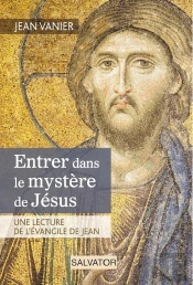 Entrer Dans Le Mystère De Jésus ; Une Lecture De L'Évangile De Jean