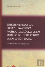 Entreteniendo A Los Pobres. Una Crítica Político Ideológica De Las Medidas De Lucha Contra La Exclus