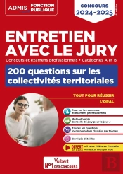 Entretien Avec Le Jury : 200 Questions Sur Les Collectivités Territoriales ; Catégories A Et B ; Concours Et Examens Professionnels : Concours (Édition 2024/2025)