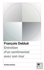 Entretien D'Un Sentimental Avec Son Mur