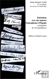 Entretiens Avec Des Auteurs Francophones D'Egypte ; Et Fragments De Correspondances