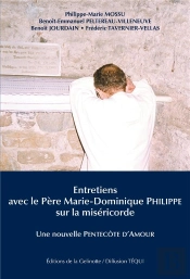 Entretiens Avec Le Père Marie-Dominique Philippe Sur La Miséricorde ; Une Nouvelle Pentecôte D'Amour