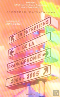 Bertrand.pt - Entretiens De La Francophonie 2004-2005 : Les Conditions Du Renouveau Francophone