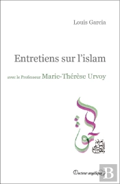 Entretiens Sur L'Islam Avec Le Professeur Marie-Thérèse Urvoy