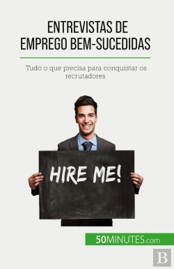 Bertrand.pt - Entrevistas De Emprego Bem-Sucedidas : Tudo O Que Precisa Para Conquistar Os Recrutadores