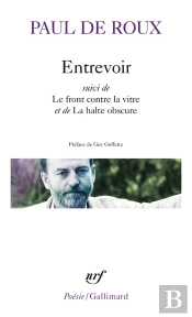 Entrevoir ; Le Front Contre La Vitre ; La Halte Obscure