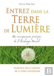 Entrez Dans La Terre De Lumière ; Un Enseignement Pratique De L'Archange Ouriel