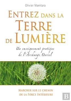 Bertrand.pt - Entrez Dans La Terre De Lumière ; Un Enseignement Pratique De L'Archange Ouriel
