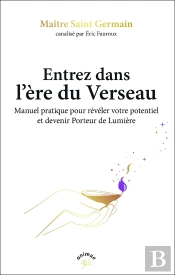 Entrez Dans L'Ère Du Verseau : Enseignements Des Porteurs De Lumière Pour Entrer Dans L'Ère Du Verseau