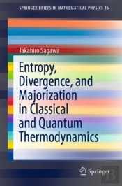 Entropy, Divergence, And Majorization In Classical And Quantum Thermodynamics