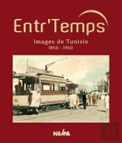 Entr'Temps ; Images De La Tunisie, 1850-1950