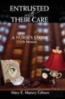 Entrusted With Their Care, A Nurse'S Story