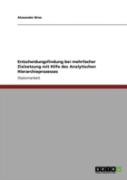 Entscheidungsfindung Bei Mehrfacher Zielsetzung Mit Hilfe Des Analytischen Hierarchieprozesses