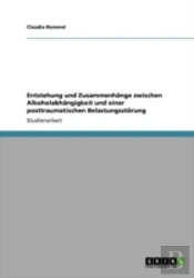Entstehung Und Zusammenhaã‚Â¤Nge Zwischen Alkoholabhaã‚Â¤Ngigkeit Und Einer Posttraumatischen Belastungsstaã‚Â¶Rung
