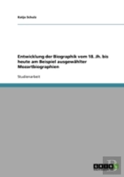 Entwicklung Der Biographik Vom 18. Jh. Bis Heute Am Beispiel Ausgewahlter Mozartbiographien
