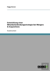 Entwicklung Einer Mitarbeiterbindungsstrategie Bei Mergers & Acquisitions