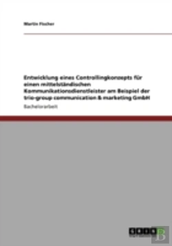 Bertrand.pt - Entwicklung Eines Controllingkonzepts Fur Einen Mittelstandischen Kommunikationsdienstleister Am Beispiel Der Trio-Group Communication & Marketing Gmbh