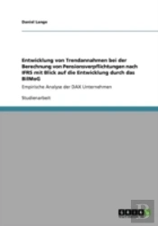 Entwicklung Von Trendannahmen Bei Der Berechnung Von Pensionsverpflichtungen Nach Ifrs Mit Blick Auf Die Entwicklung Durch Das Bilmog