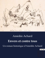 Envers Et Contre Tous - Un Roman Historique D Amedee A