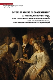Envers Et Revers Du Consentement : La Sexualité, La Famille Et Le Corps, Entre Consentement, Contraintes Et Autonomie
