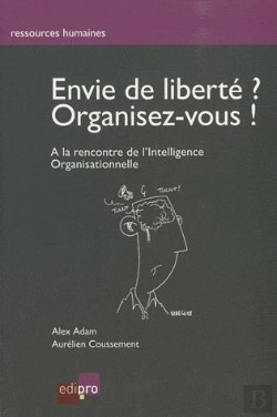 Bertrand.pt - Envie De Liberté ? Organisez-Vous ! À La Recherche De L'Intelligence Organisationnelle