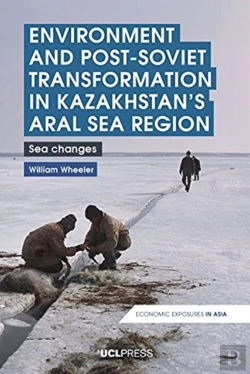 Bertrand.pt - Environment And Post-Soviet Transformation In Kazakhstanâ€™S Aral Sea Region