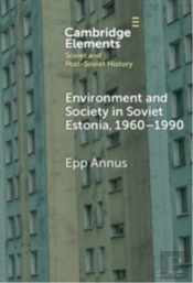 Environment And Society In Soviet Estonia, 1960â€“1990