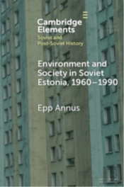 Environment And Society In Soviet Estonia, 1960â€“1990