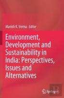 Environment, Development And Sustainability In India: Perspectives, Issues And Alternatives