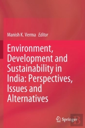 Environment, Development And Sustainability In India: Perspectives, Issues And Alternatives