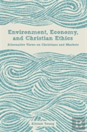 Environment, Economy, And Christian Ethics