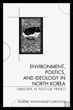 Bertrand.pt - Environment, Politics, And Ideology In North Korea