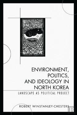 Bertrand.pt - Environment, Politics, And Ideology In North Korea