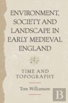 Environment, Society And Landscape In Early Medieval England