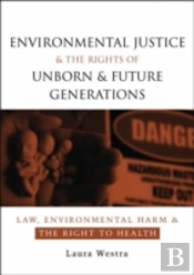 Environmental Justice And The Rights Of Unborn And Future Generations
