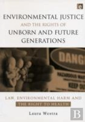 Environmental Justice And The Rights Of Unborn And Future Generations